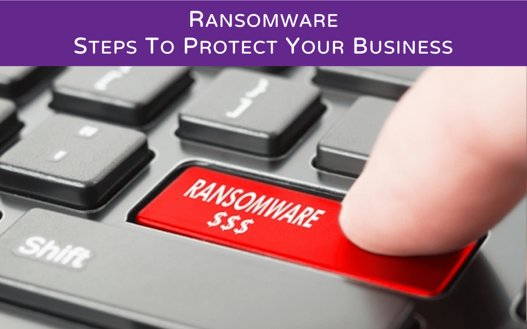 Ransomware – Steps To Protect Your Business
