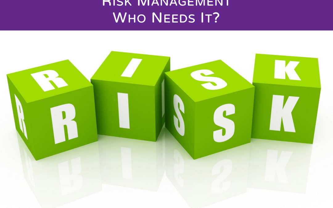 Risk Management – Who Needs It?