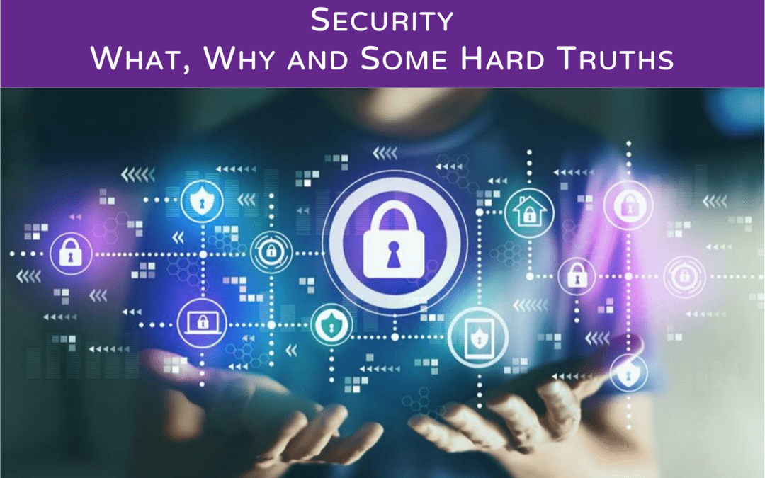 Security – What, Why and Some Hard Truths